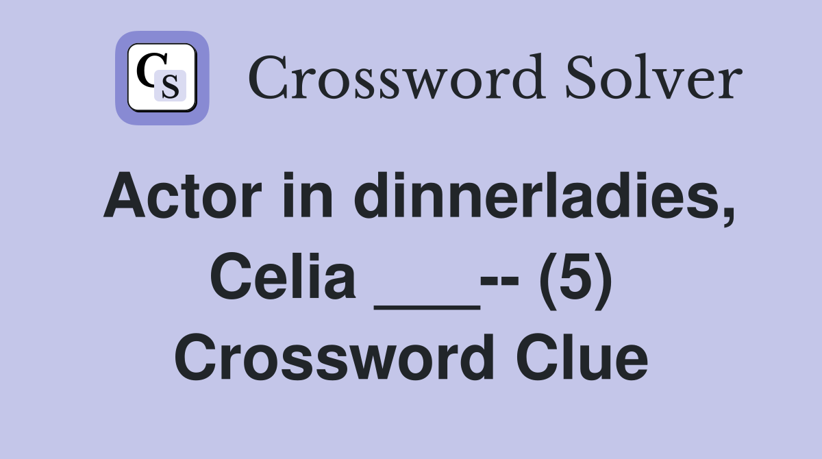 Actor in dinnerladies, Celia ___-- (5) Crossword Clue