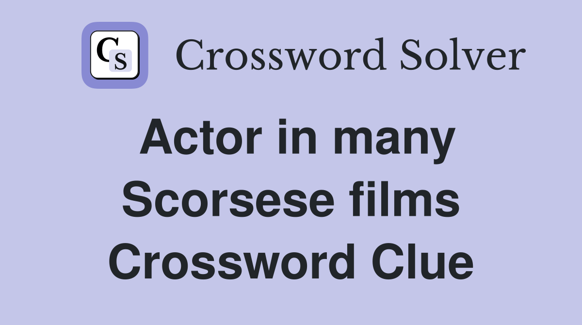 Actor in many Scorsese films Crossword Clue