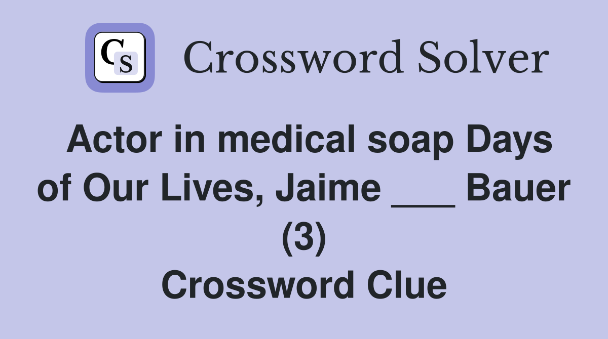 Actor in medical soap Days of Our Lives, Jaime ___ Bauer (3) Crossword Clue