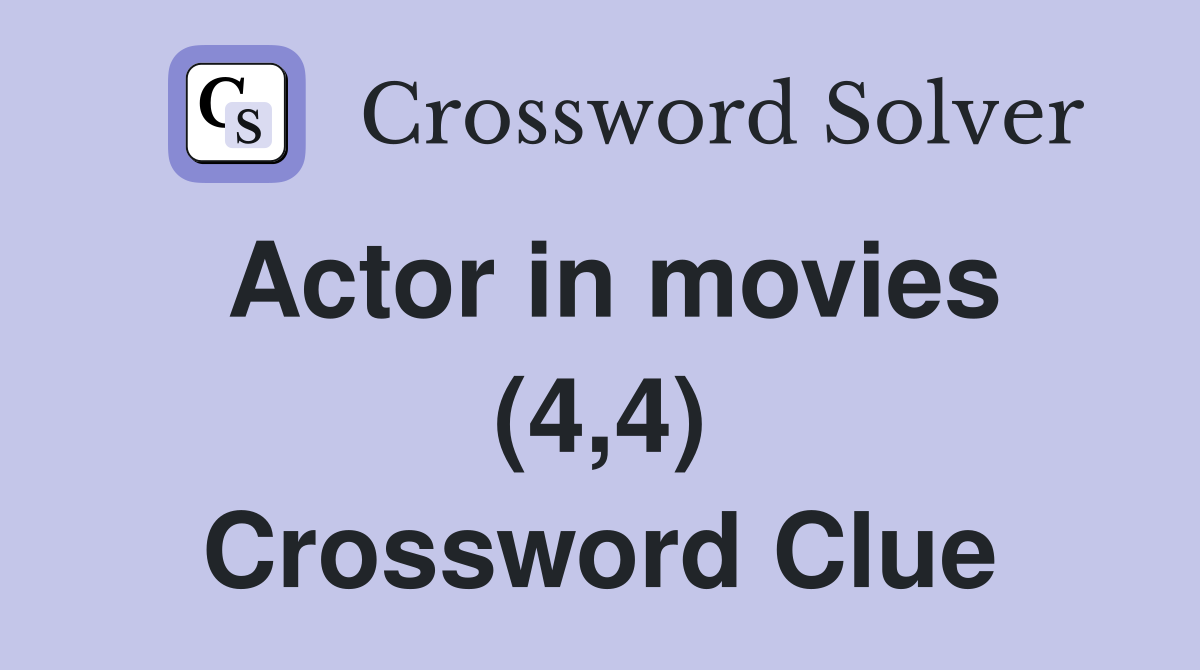 Actor in movies (4,4) Crossword Clue