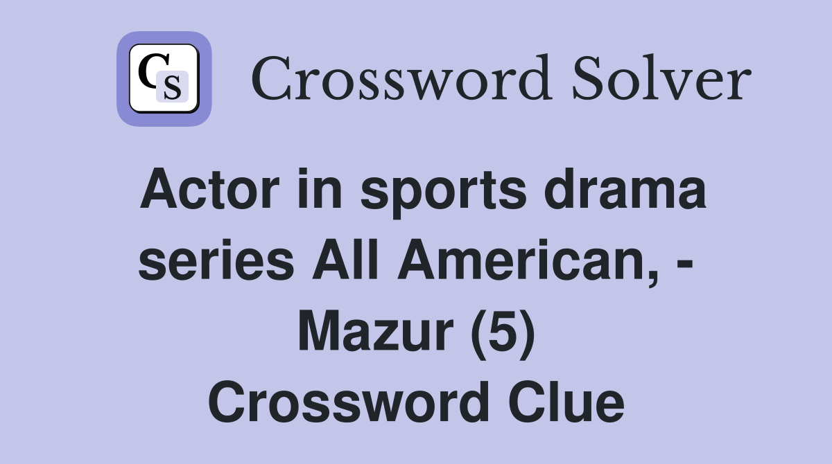 Actor in sports drama series All American, - Mazur (5) Crossword Clue