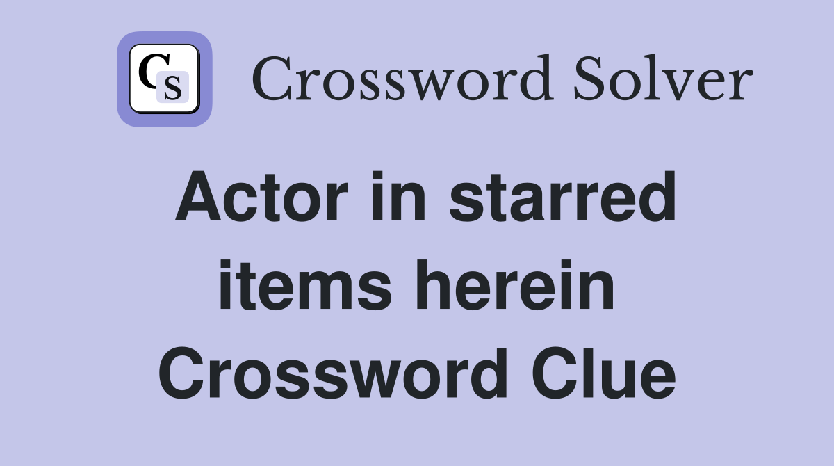 Actor in starred items herein Crossword Clue