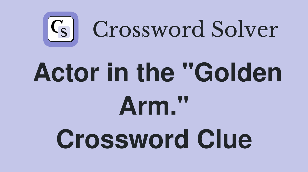 Actor in the "Golden Arm." Crossword Clue