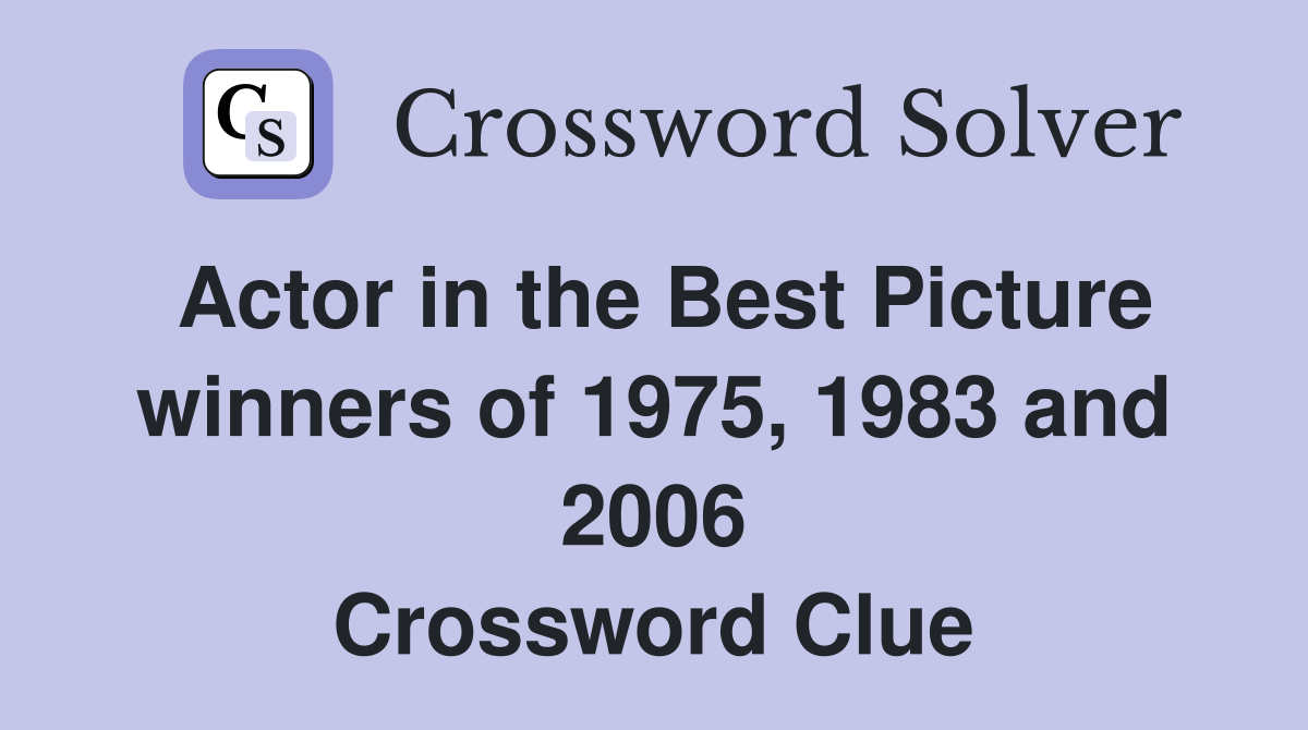 Actor in the Best Picture winners of 1975, 1983 and 2006 Crossword Clue