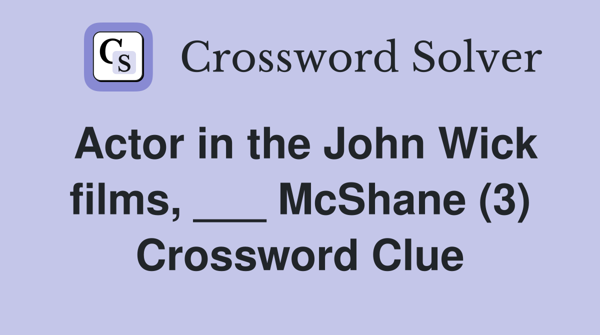 Actor in the John Wick films, ___ McShane (3) Crossword Clue