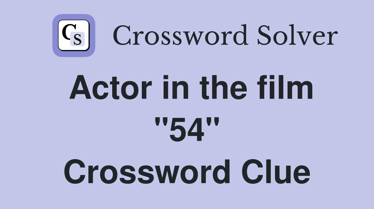 Actor in the film "54" Crossword Clue