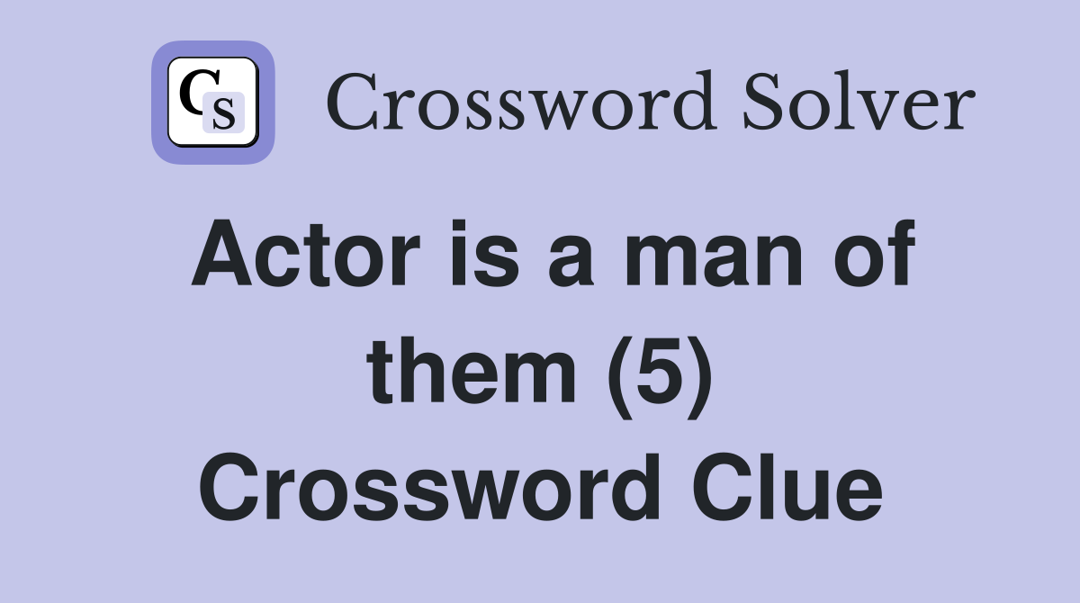 Actor is a man of them (5) Crossword Clue