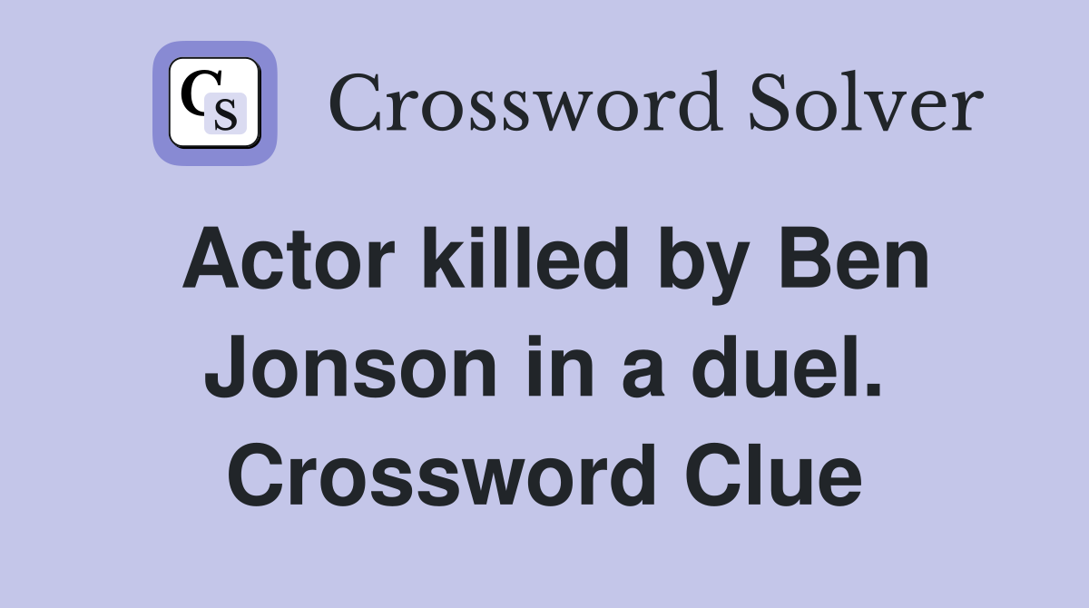 Actor killed by Ben Jonson in a duel. Crossword Clue