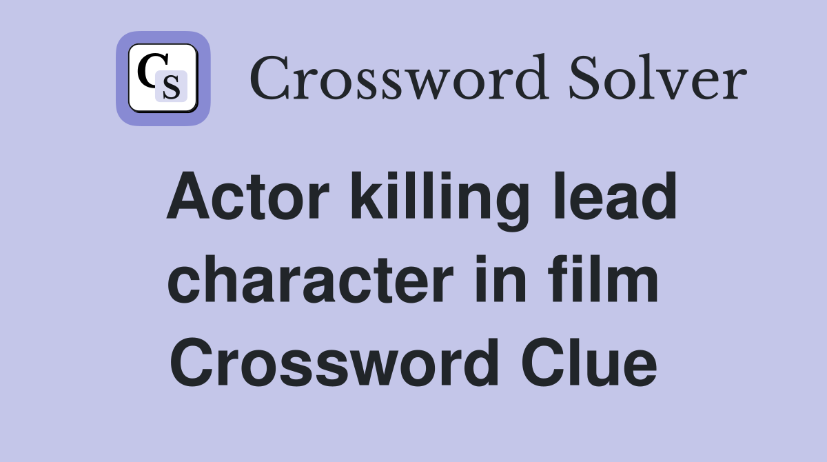 Actor killing lead character in film Crossword Clue