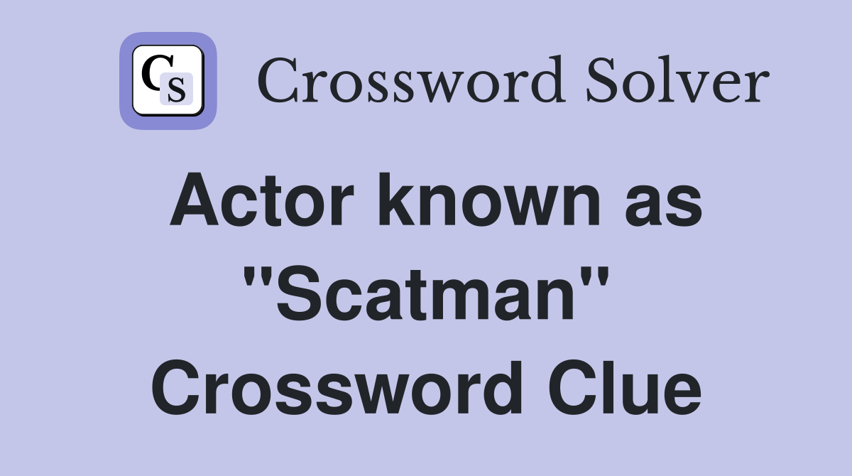 Actor known as "Scatman" Crossword Clue