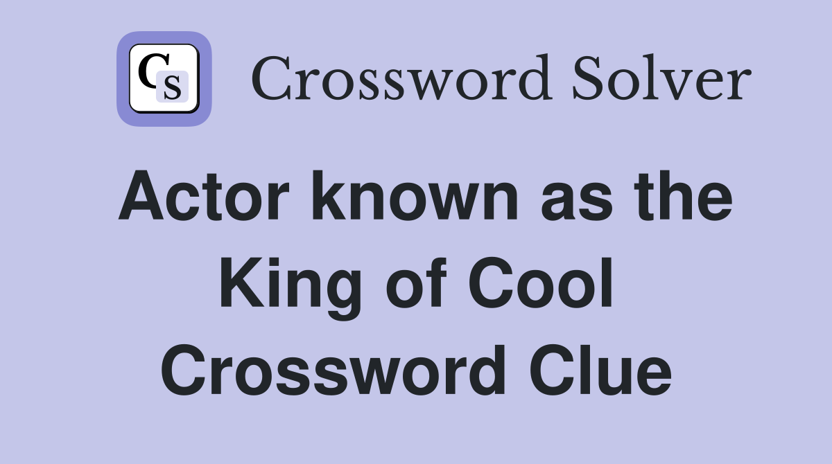 Actor known as the King of Cool Crossword Clue
