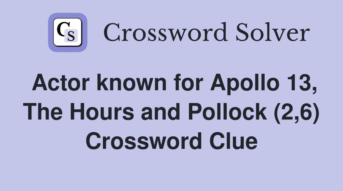 Actor known for Apollo 13, The Hours and Pollock (2,6) Crossword Clue