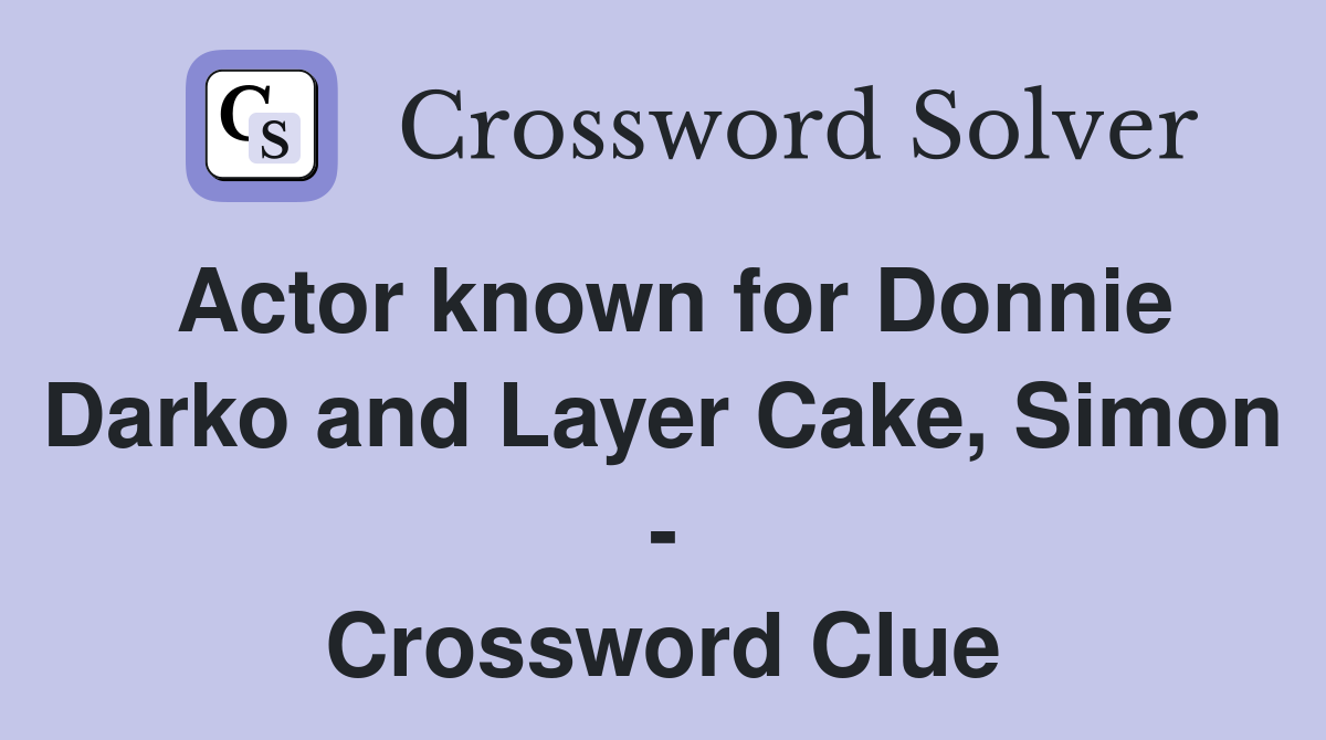Actor known for Donnie Darko and Layer Cake, Simon - Crossword Clue