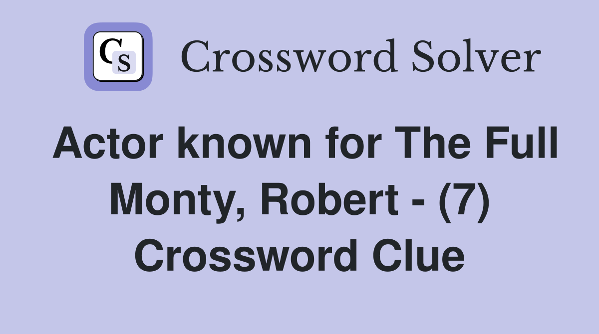 Actor known for The Full Monty, Robert - (7) Crossword Clue