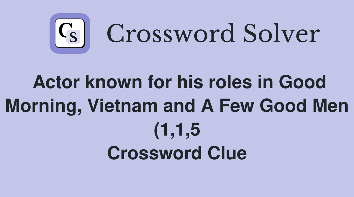 Actor known for his roles in Good Morning Vietnam and A Few Good Men Actor known for his roles in Good Morning Vietnam and A Few Good Men