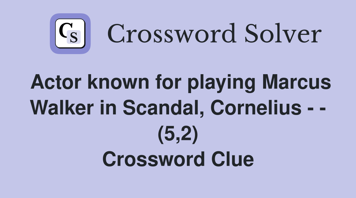 Actor known for playing Marcus Walker in Scandal, Cornelius - - (5,2) Crossword Clue