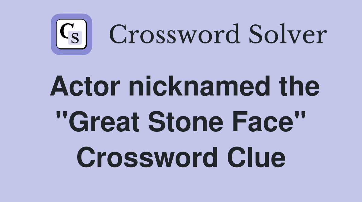 Actor nicknamed the "Great Stone Face" Crossword Clue