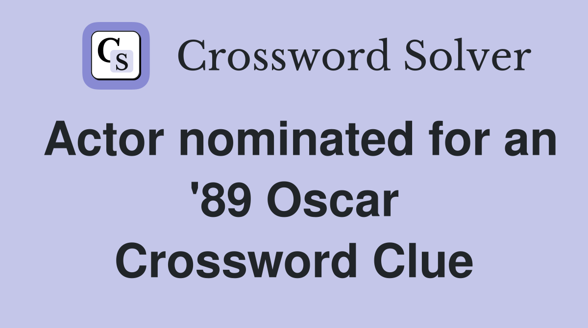 Actor nominated for an '89 Oscar Crossword Clue