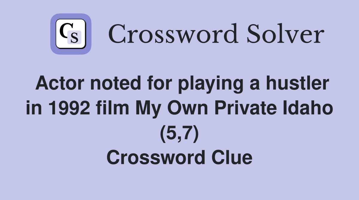 Actor noted for playing a hustler in 1992 film My Own Private Idaho (5,7) Crossword Clue