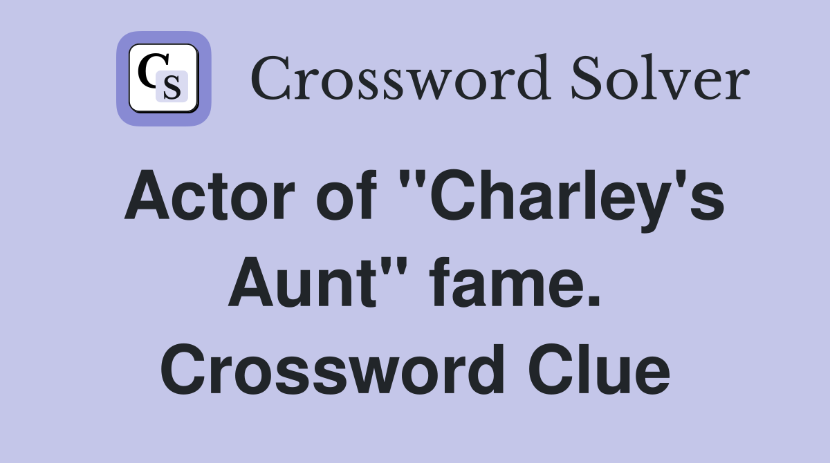 Actor of "Charley's Aunt" fame. Crossword Clue