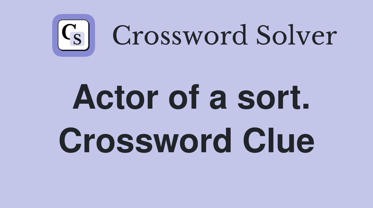 Actor of a sort. Crossword Clue