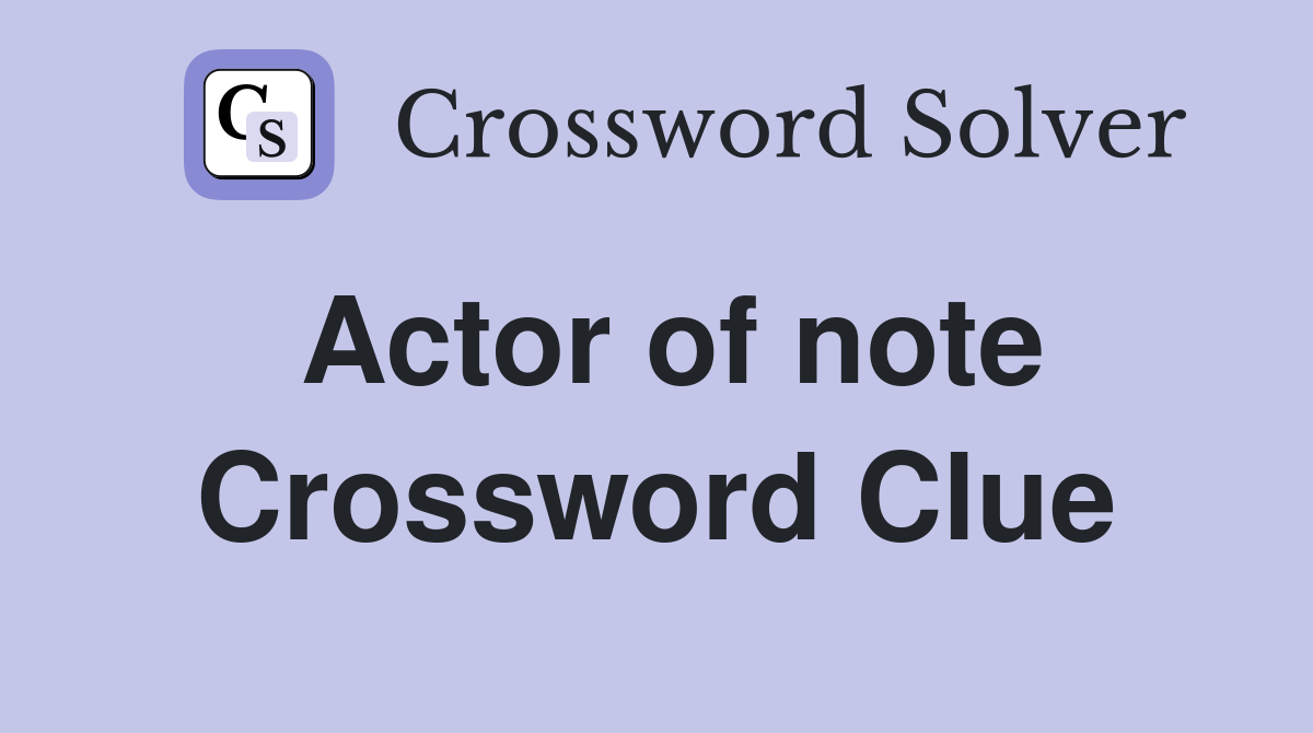 Actor of note Crossword Clue