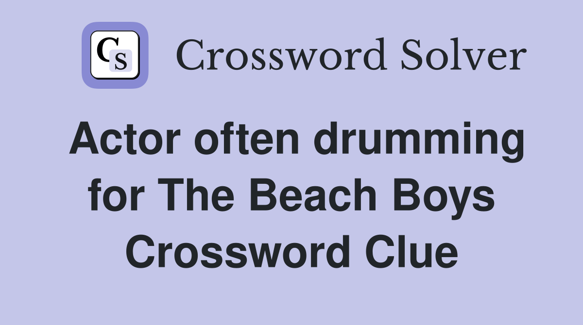 Actor often drumming for The Beach Boys Crossword Clue