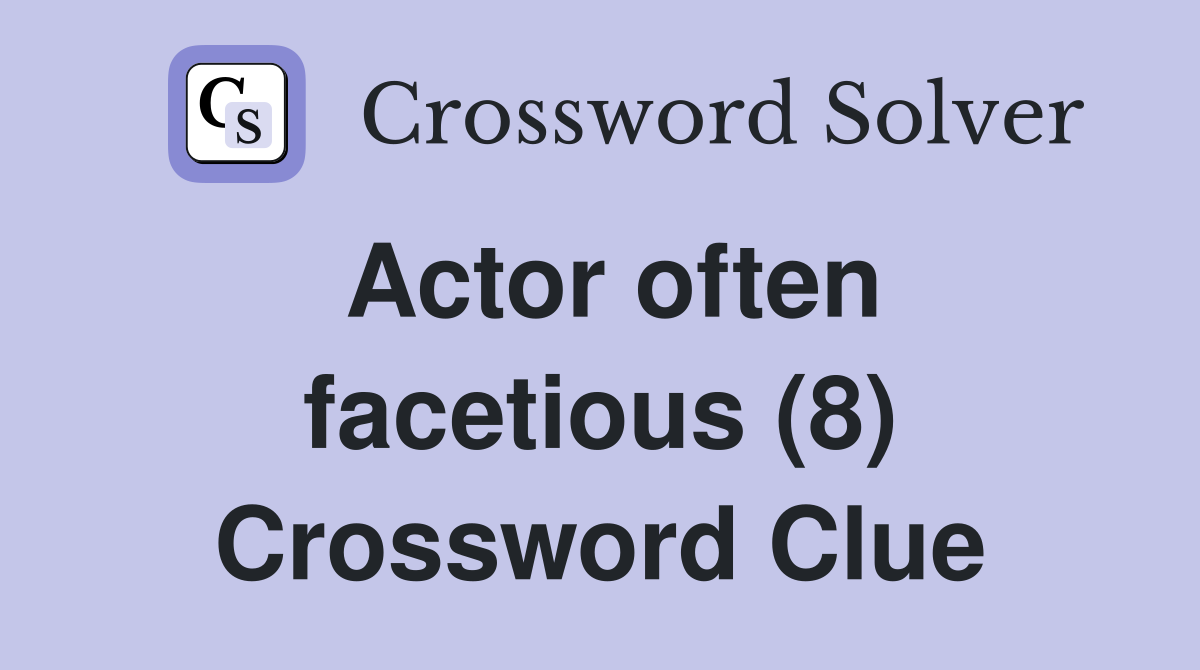 Actor often facetious (8) Crossword Clue