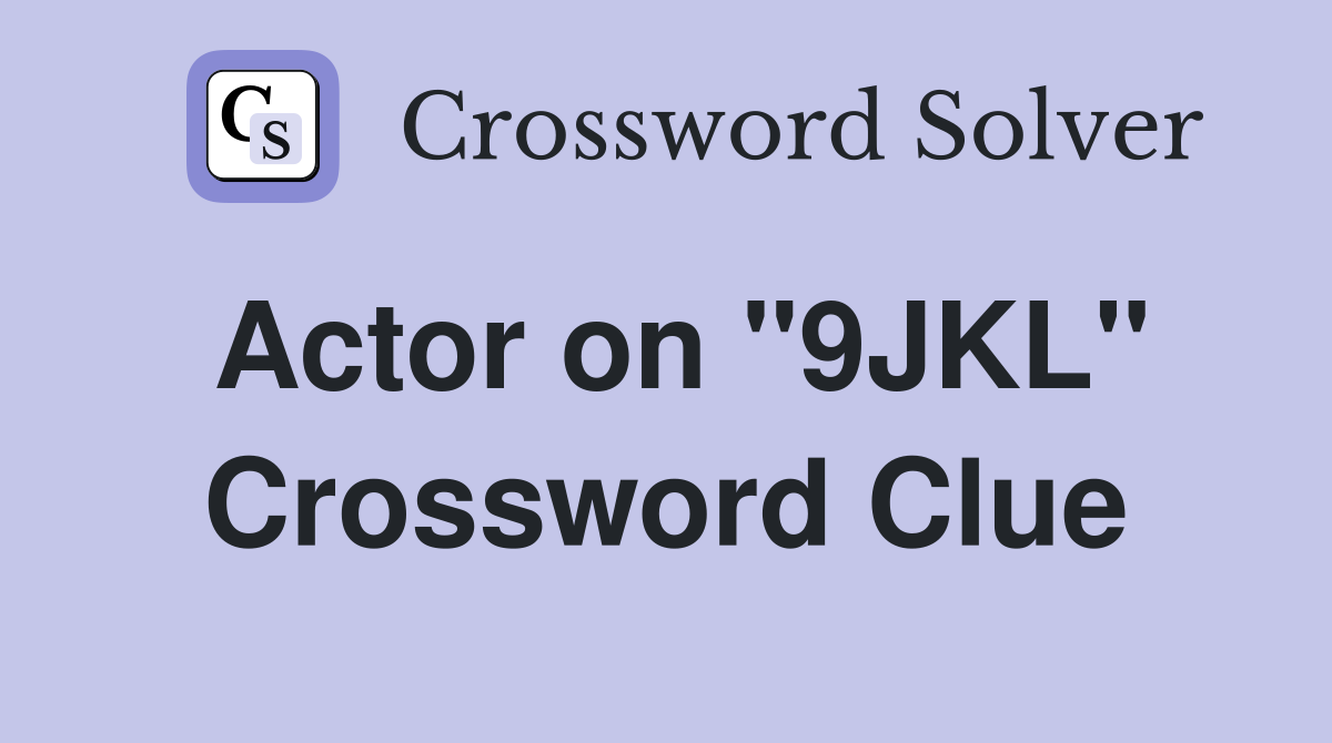 Actor on "9JKL" Crossword Clue