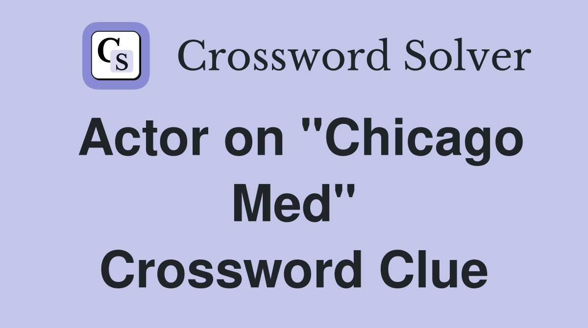 Actor on "Chicago Med" Crossword Clue
