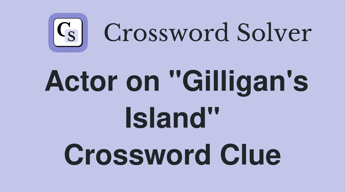 Actor on "Gilligan's Island" Crossword Clue