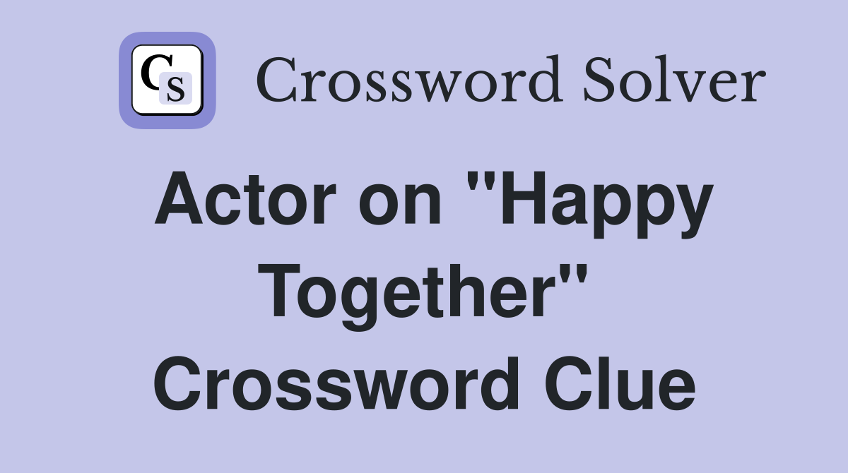 Actor on "Happy Together" Crossword Clue