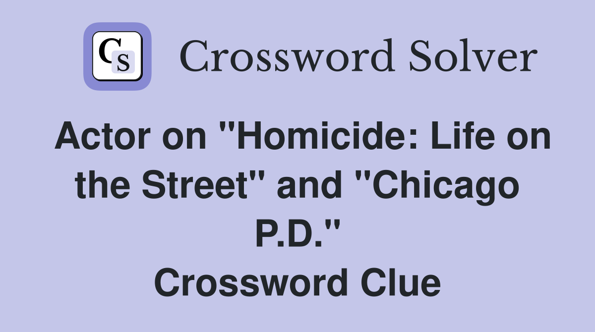 Actor on "Homicide: Life on the Street" and "Chicago P.D." Crossword Clue