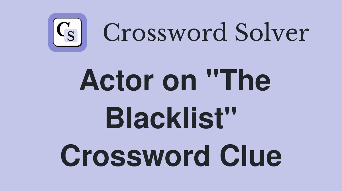 Actor on "The Blacklist" Crossword Clue