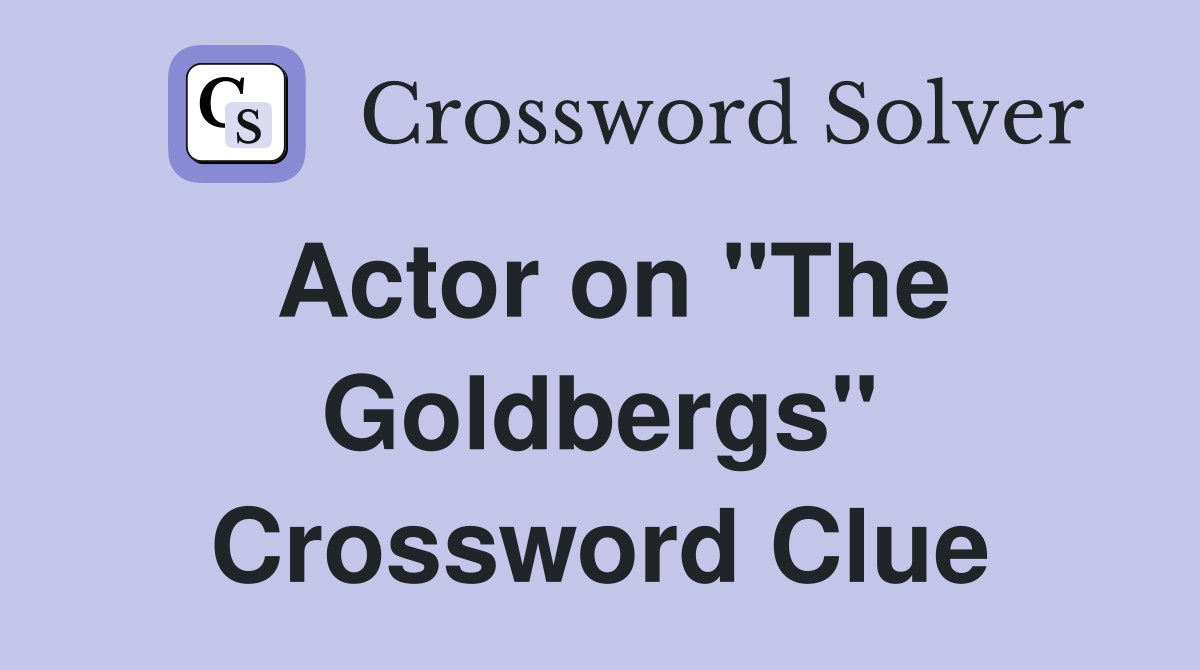 Actor on "The Goldbergs" Crossword Clue