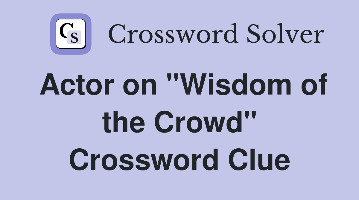 Actor on "Wisdom of the Crowd" Crossword Clue