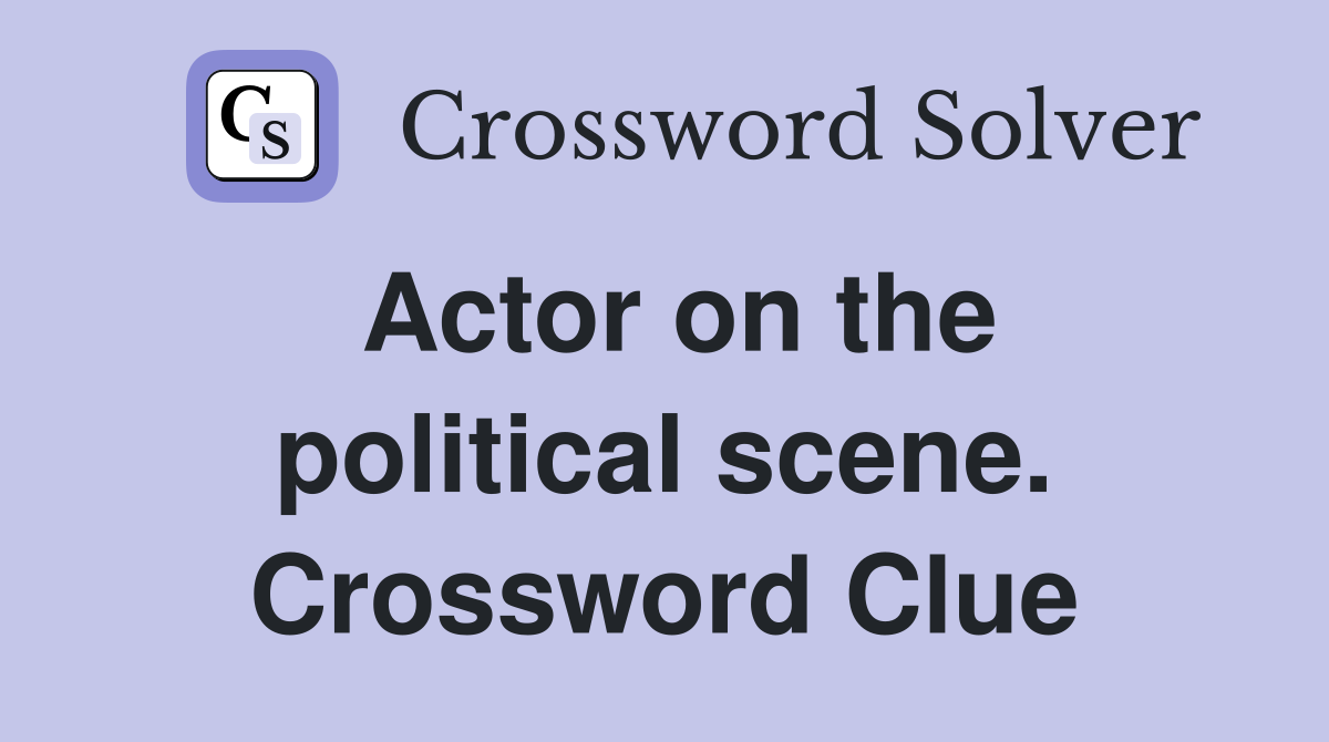 Actor on the political scene. Crossword Clue
