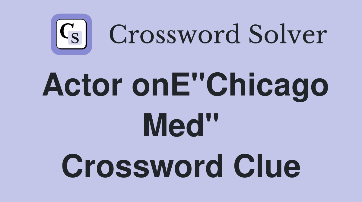 Actor onE"Chicago Med" Crossword Clue