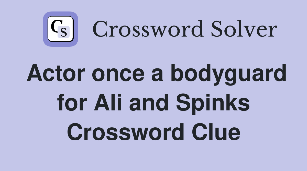 Actor once a bodyguard for Ali and Spinks Crossword Clue