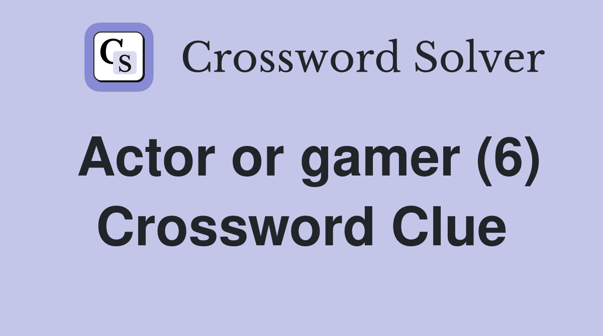 Actor or gamer (6) Crossword Clue