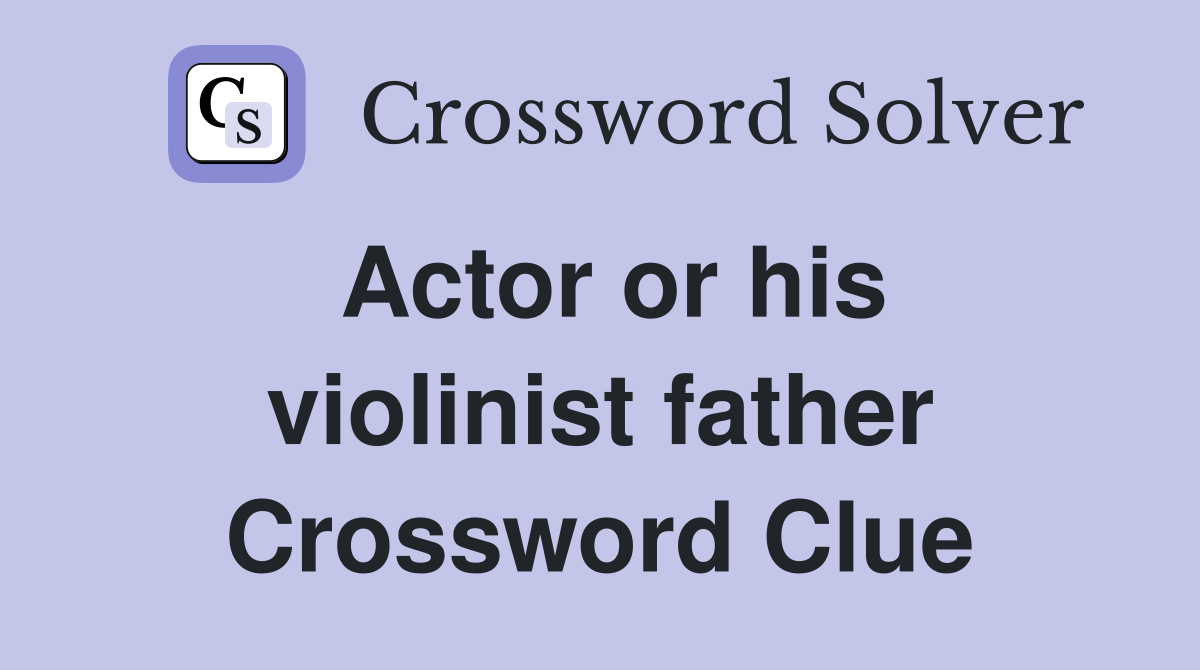 Actor or his violinist father Crossword Clue