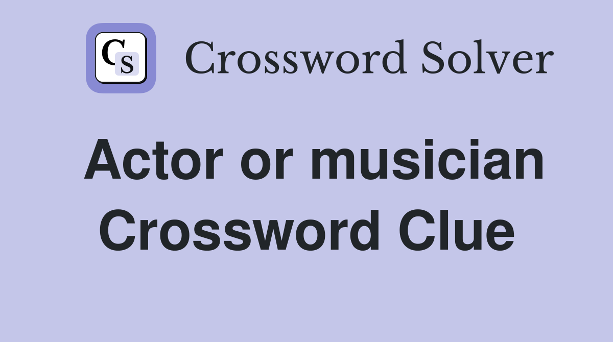 Actor or musician Crossword Clue