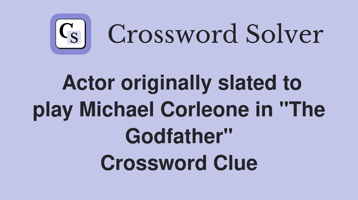 Actor originally slated to play Michael Corleone in "The Godfather" Crossword Clue