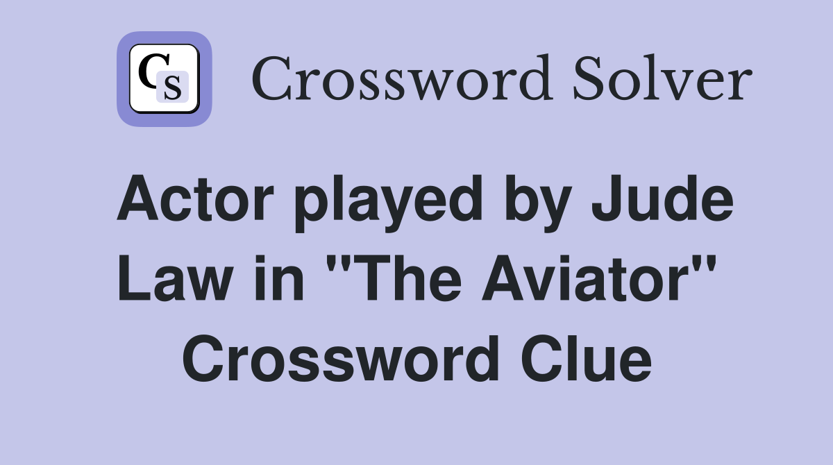 Actor played by Jude Law in "The Aviator" Crossword Clue