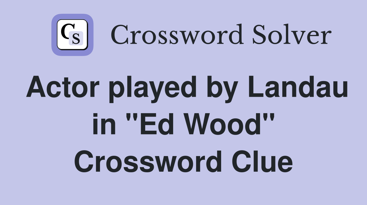 Actor played by Landau in "Ed Wood" Crossword Clue