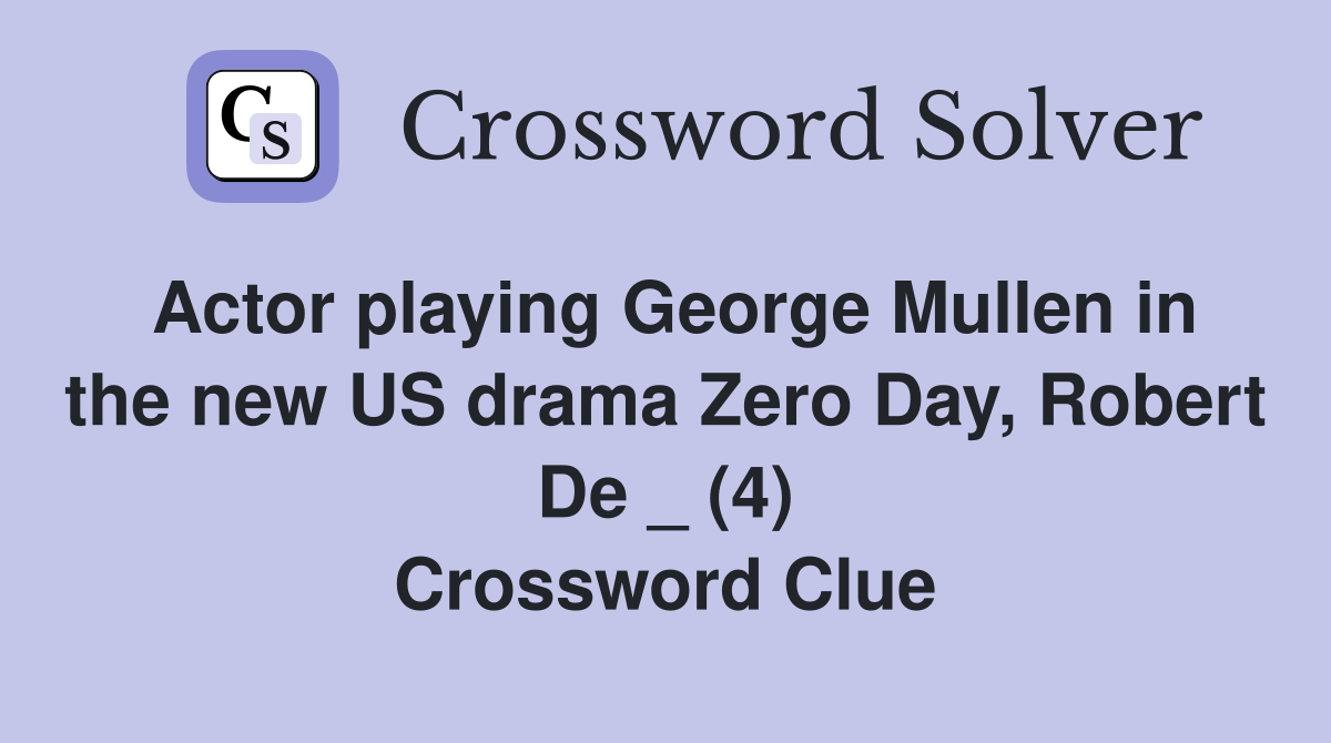 Actor playing George Mullen in the new US drama Zero Day, Robert De _ (4) Crossword Clue