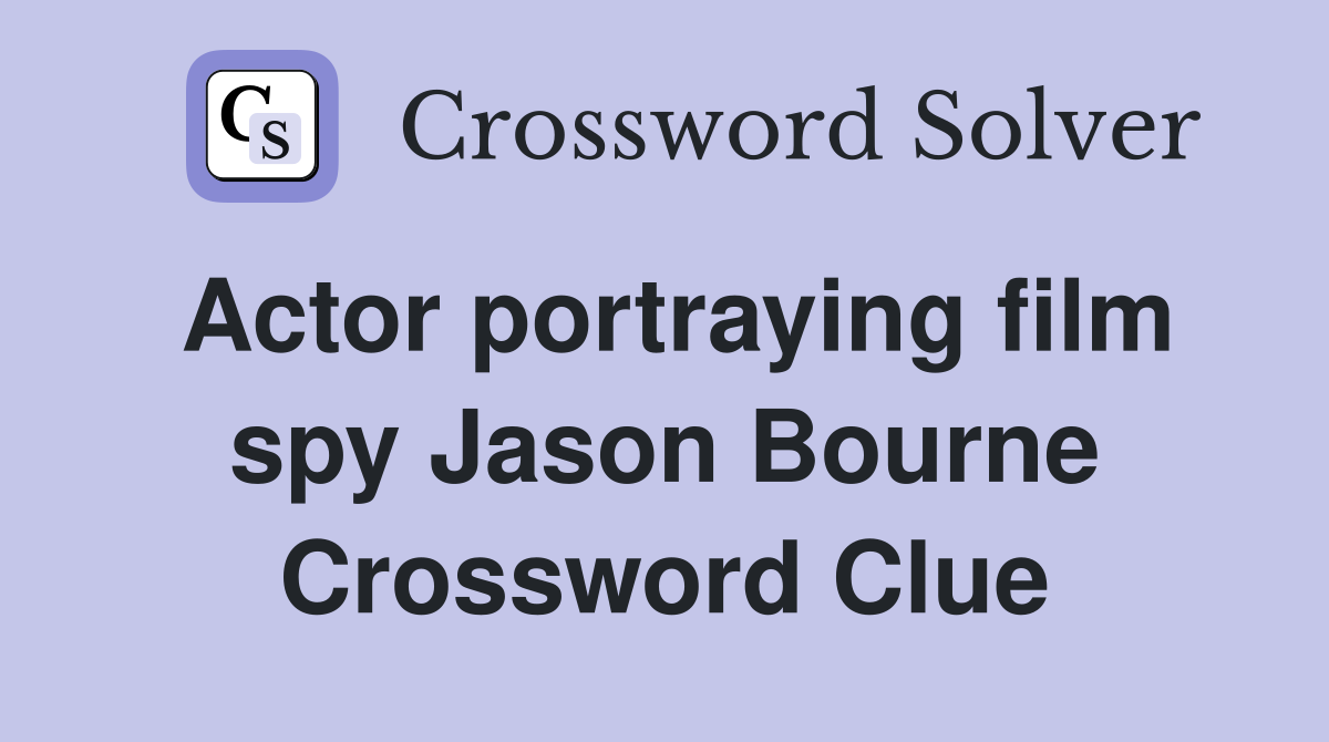 Actor portraying film spy Jason Bourne Crossword Clue