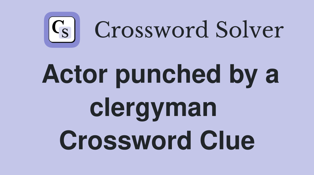 Actor punched by a clergyman  Crossword Clue
