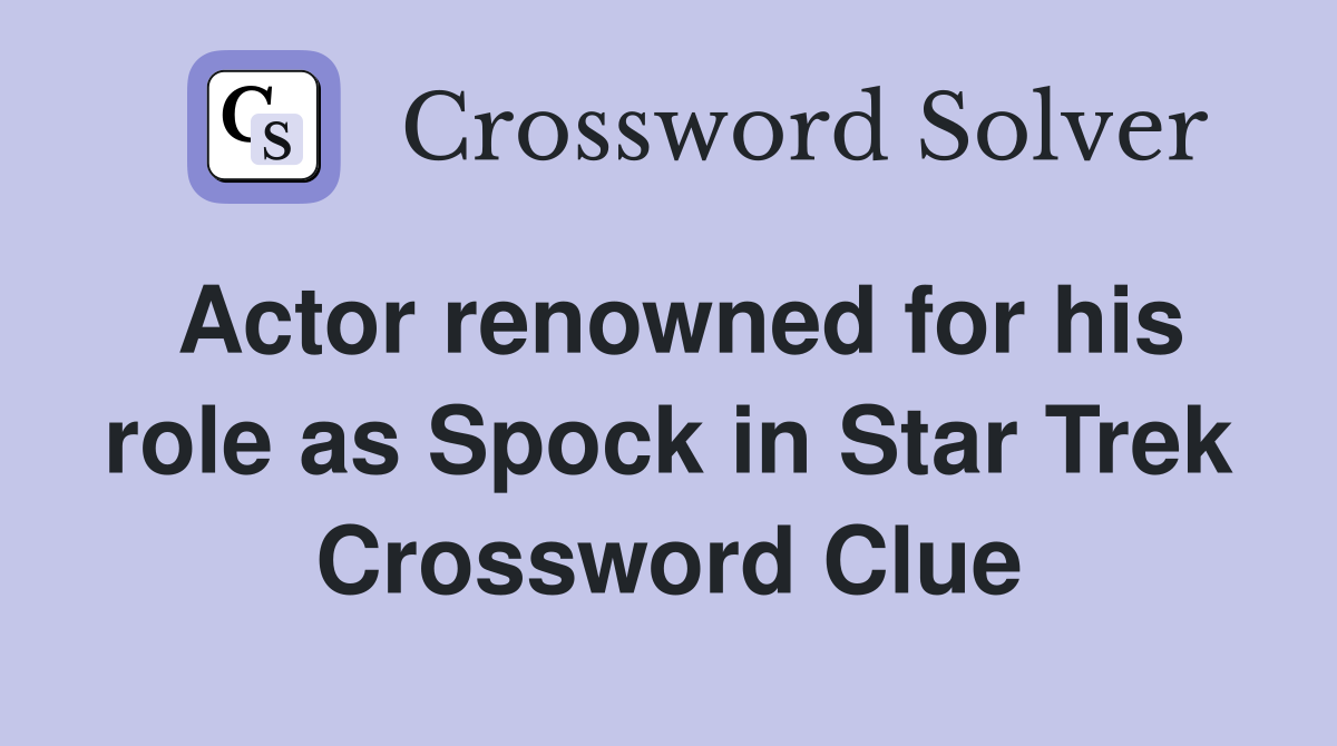 Actor renowned for his role as Spock in Star Trek Crossword Clue