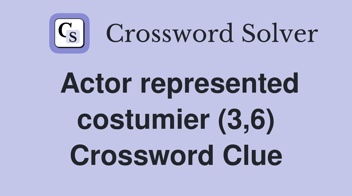 Actor represented costumier (3,6) Crossword Clue